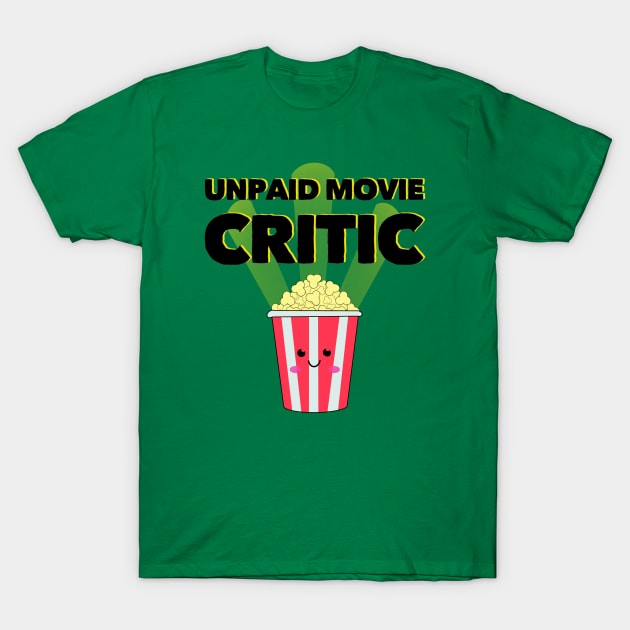 Unpaid Movie Critic T-Shirt by Milasneeze